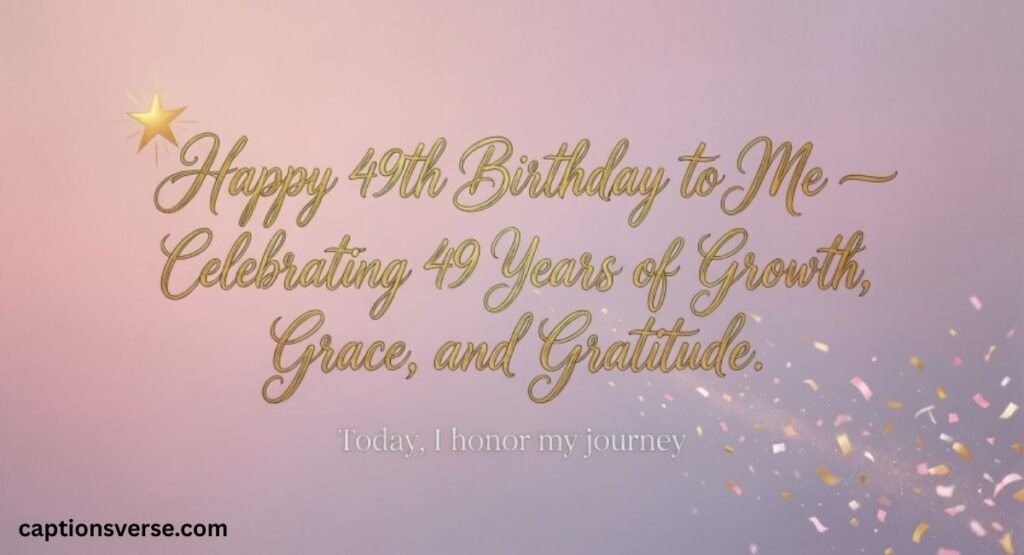 49th Birthday Quotes For Myself