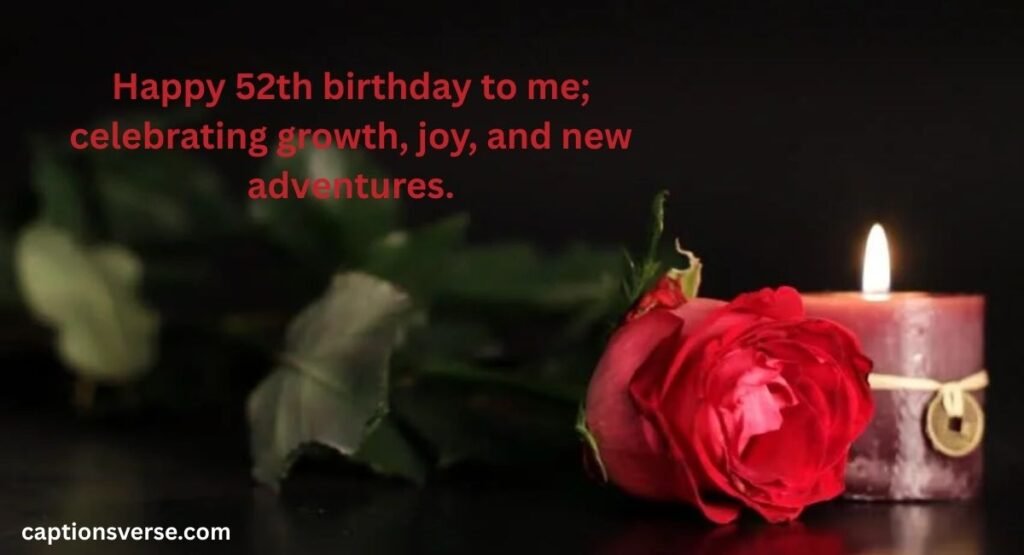 Happy 52nd Birthday To Me