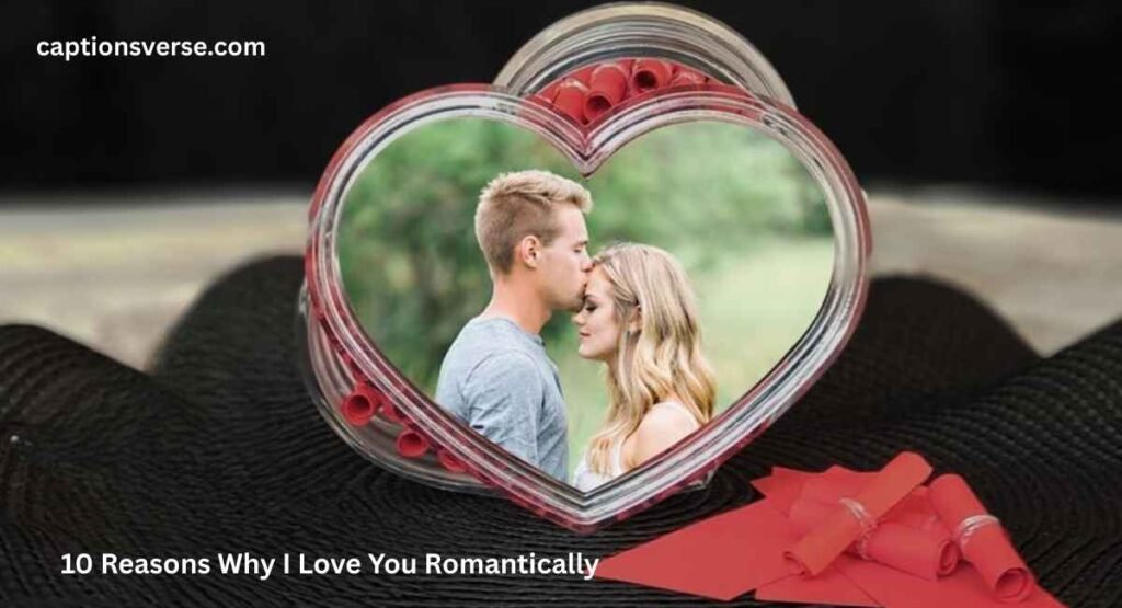 10 Reasons Why I Love You Romantically