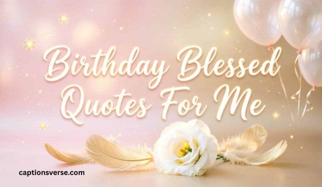Birthday Blessed Quotes For Me