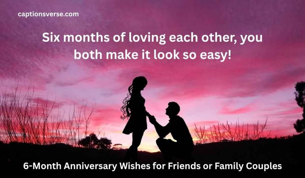 6-Month Anniversary Wishes for Friends or Family Couples
