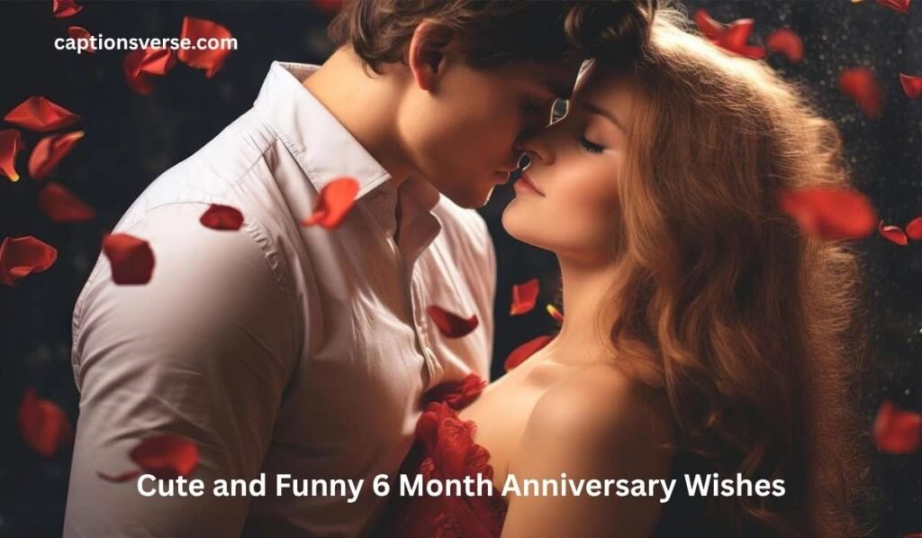 Cute and Funny 6 Month Anniversary Wishes