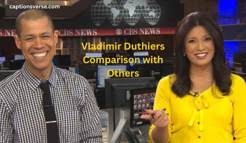 Vladimir Duthiers Comparison with Others