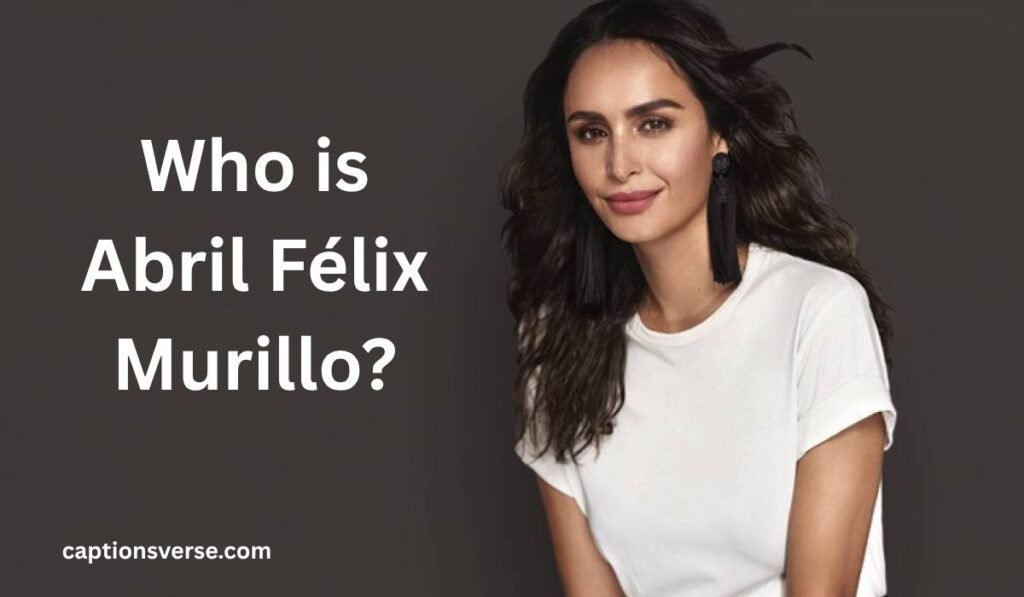 Who is Abril Félix Murillo?