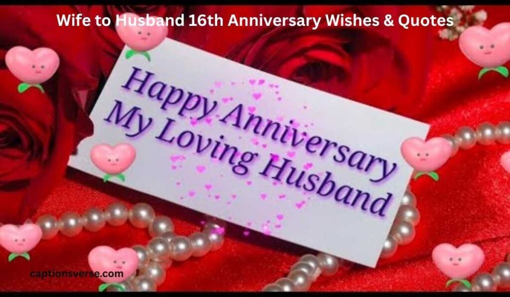 Wife to Husband 16th Anniversary Wishes & Quotes